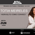 TOTIA MEIRELES EM “HERIVELTO COMO CONHECI” NO TEATRO RIVAL PETROBRAS