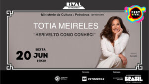 TOTIA MEIRELES EM “HERIVELTO COMO CONHECI” NO TEATRO RIVAL PETROBRAS