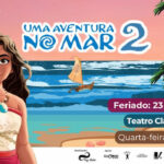 UMA AVENTURA NO MAR 2 no Teatro Clara Nunes