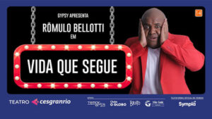 VIDA QUE SEGUE NO TEATRO CESGRANRIO - RJ