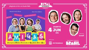 A.M.I.G.A.S. – Associação das Mulheres Interessadas em Gargalhadas, Amor e Sexo NO TEATRO RIVAL PETROBRAS