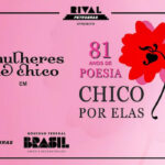 CHICO POR ELAS – 81 ANOS DE POESIA NO TEATRO RIVAL PETROBRAS