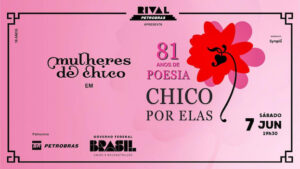 CHICO POR ELAS – 81 ANOS DE POESIA NO TEATRO RIVAL PETROBRAS