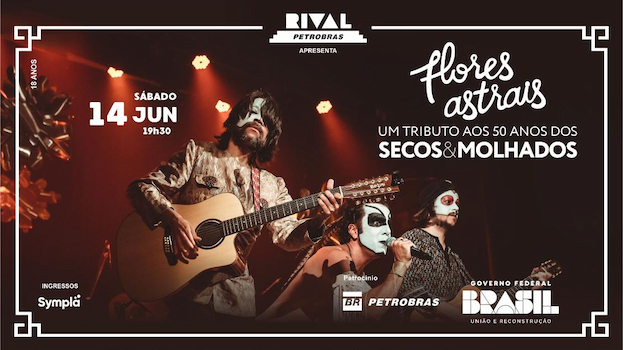 “FLORES ASTRAIS – UM TRIBUTO AOS 50 ANOS DOS SECOS & MOLHADOS” NO TEATRO RIVAL PETROBRAS