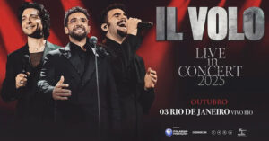 IL Volo Live In Concert 2025 no VIVO RIO