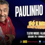 PAULINHO GOGÓ "SÓ E BEM ACOMPANHADO" NO TEATRO MIGUEL FALABELLA