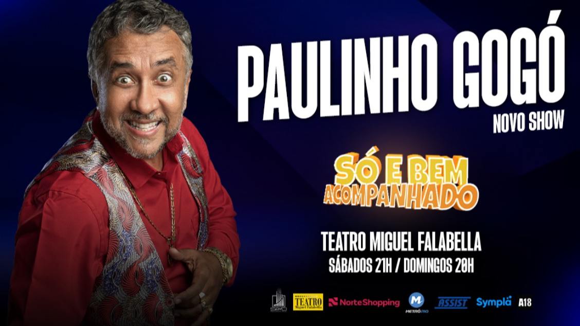 PAULINHO GOGÓ "SÓ E BEM ACOMPANHADO" NO TEATRO MIGUEL FALABELLA