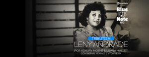 TRIBUTO A LENY ANDRADE - POR ADAURY MOTHÉ & LUANA MALLET NO BLUE NOTE - RJ
