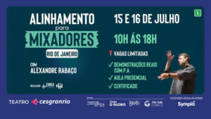 ALINHAMENTO PARA MIXADORES - COM ALEXANDRE RABAÇO NO TEATRO CESGRANRIO - RJ