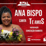 Ana Bispo Canta “Te Amamos” com Participação Especial de Conceição Evaristo no Teatro Rival Petrobras