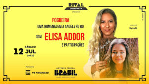 FOGUEIRA – UMA HOMENAGEM A ANGELA RO RO COM ELISA ADDOR E PARTICIPAÇÕES NO TEATRO RIVAL PETROBRAS