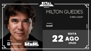 MILTON GUEDES NO SHOW “O MEU LUGAR” NO TEATRO RIVAL PETROBRAS