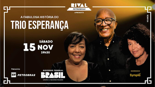 A FABULOSA HISTÓRIA DO TRIO ESPERANÇA NO TEATRO RIVAL PETROBRAS