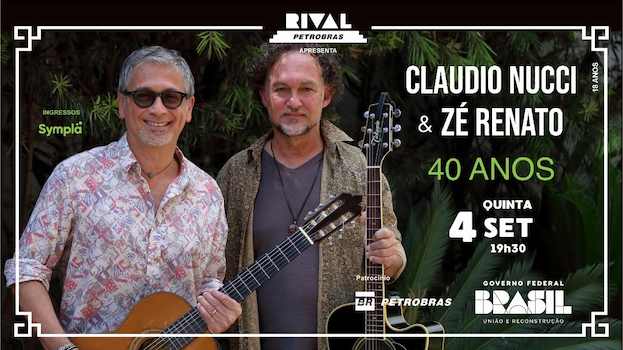 “CLAUDIO NUCCI & ZÉ RENATO 40 ANOS” NO TEATRO RIVAL PETROBRAS