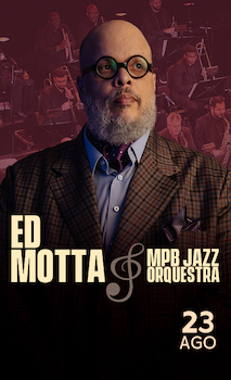 ED MOTTA E ORQUESTRA MPB JAZZ NO TEATRO QUALISTAGE