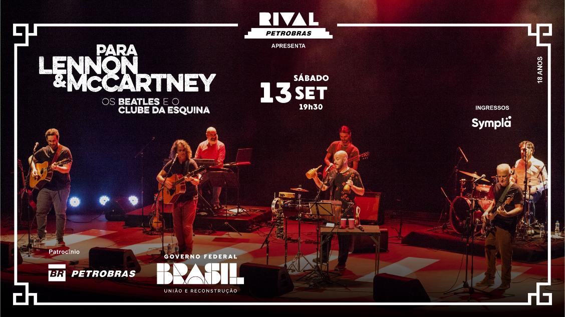 PARA LENNON & MCCARTNEY – OS BEATLES E O CLUBE DA ESQUINA NO TEATRO RIVAL PETROBRAS