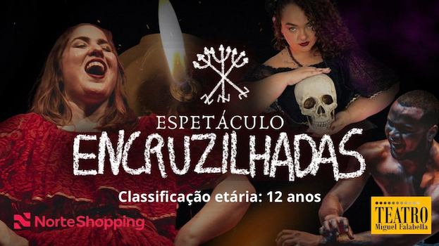 ESPETÁCULO "ENCRUZILHADAS" NO TEATRO MIGUEL FALABELLA