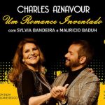 Charles Aznavour - Um Romance Inventado’ Sylvia Bandeira e Mauricio Baduh no TEATRO VANNUCCI