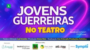 JOVENS GUERREIRAS NO TEATRO FASHION MALL - RJ