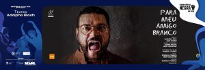 Para Meu Amigo Branco no TEATRO ADOLPHO BLOCH