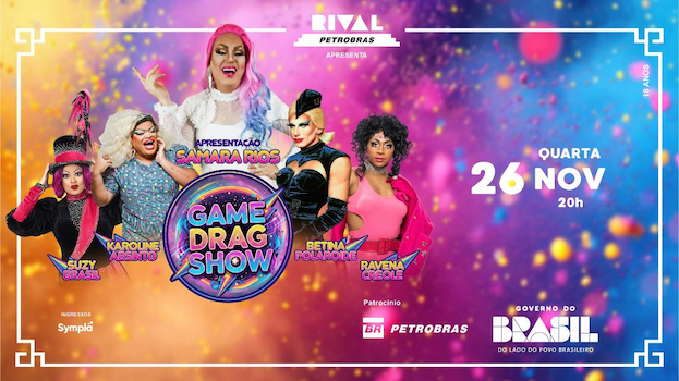 SAMARA RIOS EM “GAME DRAG SHOW” NO TEATRO RIVAL PETROBRAS