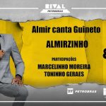 “ALMIR CANTA GUINETO” PARTICIPAÇÕES DE TONINHO GERAES E MARCELINHO MOREIRA NO TEATRO RIVAL PETROBRAS