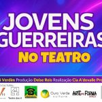 JOVENS GUERREIRAS NO TEATRO DOS 4