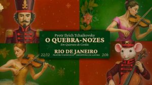 O Quebra-Nozes, de Tchaikvsky, em Quarteto de Cordas no TEATRO VANNUCCI