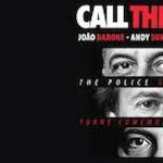 CALL THE POLICE: ANDY SUMMERS, RODRIGO SANTOS E JOÃO BARONE