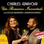 Charles Aznavour - Um Romance Inventado’ Sylvia Bandeira e Mauricio Baduh no TEATRO VANNUCCI