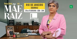 D. Sônia em Mãe Raiz no Teatro dos Grandes Atores