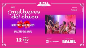 NOITE DOS MASCARADOS – MULHERES DE CHICO Baile Pré-Carnaval NO TEATRO RIVAL PETROBRAS