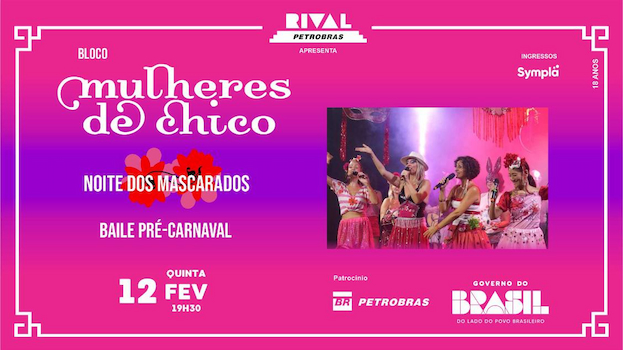 NOITE DOS MASCARADOS – MULHERES DE CHICO Baile Pré-Carnaval NO TEATRO RIVAL PETROBRAS