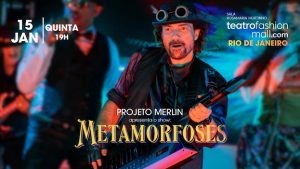 PROJETO MERLIN - METAMORFOSES NO TEATRO FASHION MALL - RJ