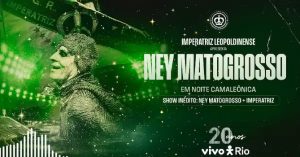Imperatriz Leopoldinense e Ney Matogrosso em Noite Camaleônica no Vivo Rio