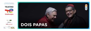 Dois Papas no TEATRO TOTAL ENERGIES, SALA ADOLPHO BLOCH