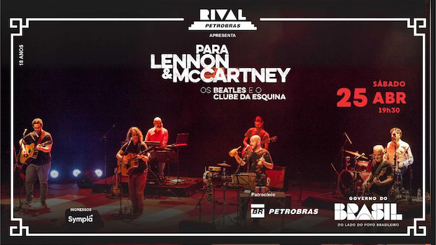 PARA LENNON & MCCARTNEY – OS BEATLES E O CLUBE DA ESQUINA NO TEATRO RIVAL PETROBRAS