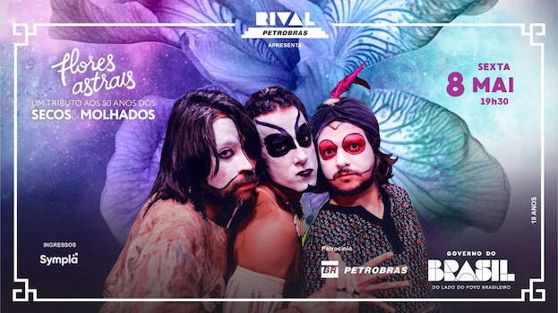 FLORES ASTRAIS – UM TRIBUTO AOS SECOS & MOLHADOS NO TEATRO RIVAL PETROBRAS