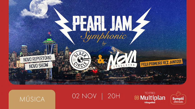 PEARL JAM SYMPHONIC COM BLACK CIRCLE + NOVA ORQUESTRA no Teatro Multiplan VillageMall